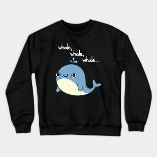 Whale, Whale, Whale Cute Whale Pun Crewneck Sweatshirt